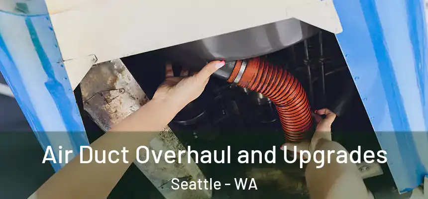 Air Duct Overhaul and Upgrades Seattle - WA