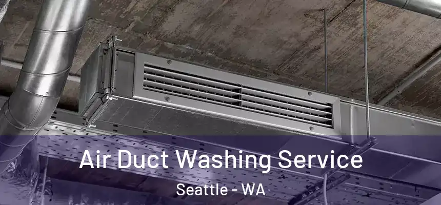 Air Duct Washing Service Seattle - WA