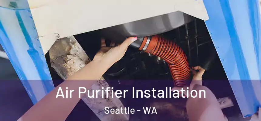  Air Purifier Installation Seattle - WA