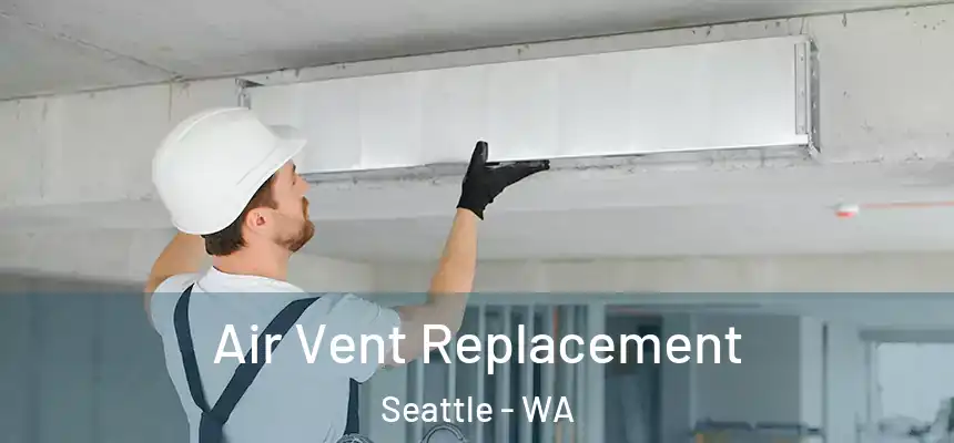  Air Vent Replacement Seattle - WA