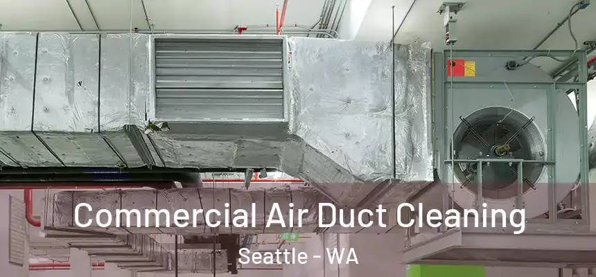 Commercial Air Duct Cleaning Seattle - WA