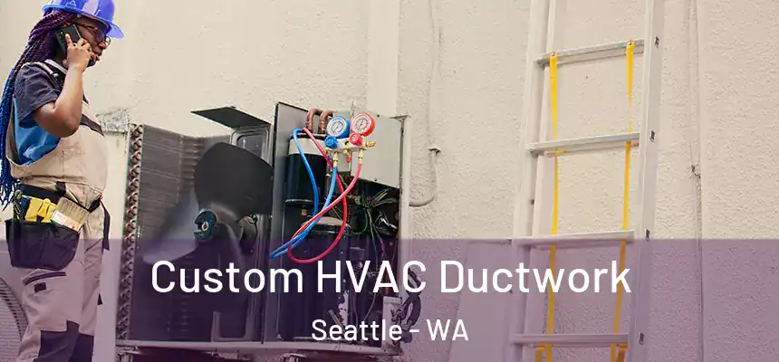  Custom HVAC Ductwork Seattle - WA