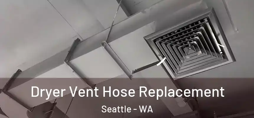 Dryer Vent Hose Replacement Seattle - WA