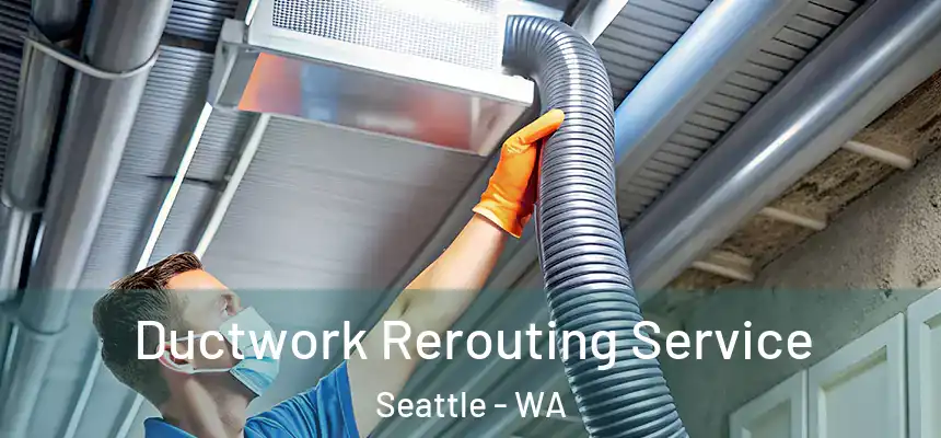  Ductwork Rerouting Service Seattle - WA