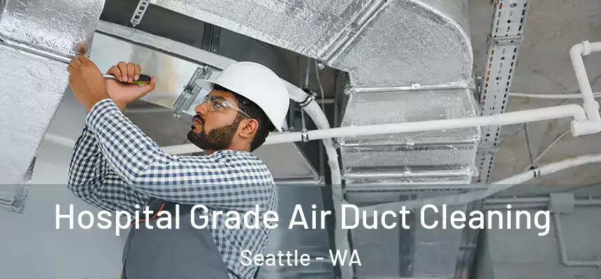 Hospital Grade Air Duct Cleaning Seattle - WA