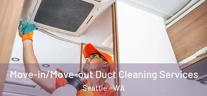  Move-in/Move-out Duct Cleaning Services Seattle - WA