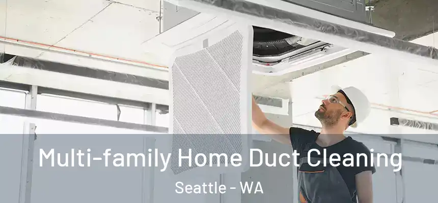 Multi-family Home Duct Cleaning Seattle - WA