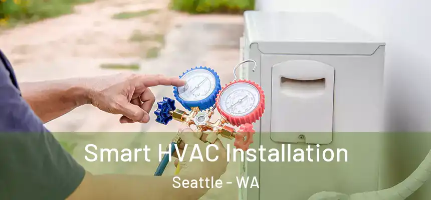  Smart HVAC Installation Seattle - WA